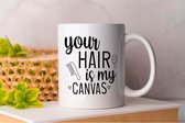 Mok Your Hair Is My Canvas - HairCare - Cadeau - Gift - HairStyling - HairSalon - HairInspiration - HairGoals - Haarverzorging - Haarstyling - Kapper - HaarInspiratie