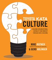 Toyota Kata Culture: Building Organizational Capability and Mindset through Kata Coaching