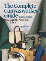 Complete Canvasworker'S Guide: How To Outfit Your Boat Using