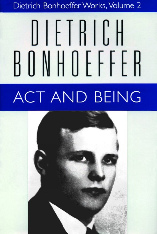 Dietrich Bonhoeffer Works, Volume 2 : Act and Being avec une photo noir et blanc de Dietrich Bonhoeffer.