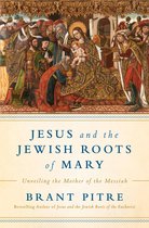 Jesus and the Jewish Roots of Mary Unveiling the Mother of the Messiah