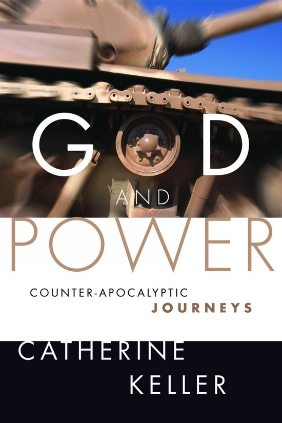 Boekomslag met de titel 'GOD AND POWER, COUNTER-APOCALYPTIC JOURNEYS' van CATHERINE KELLER, met een close-up van een tank.