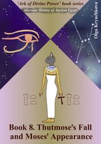 Ark of Divine Power 8 - Book 8. Thutmose's Fall and Moses' Appearance
