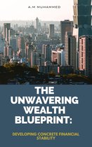 "The Unwavering Wealth Blueprint: