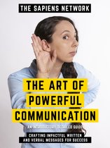 The Art Of Powerful Communication - Crafting Impactful Written And Verbal Messages For Success