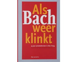 Als Bach weer klinkt - 55 jaar cantatediensten in Den Haag