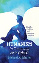 Humanism: In Command or in Crisis?