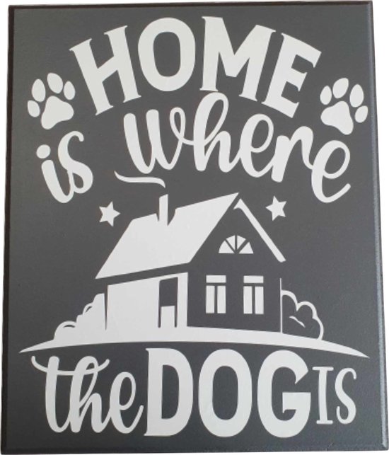 Tekstbord - spreukenbord - home is where the dog is - honden - dieren