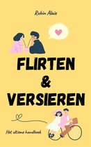 Flirten & Versieren Doe Je Zo: 1.000 Tips, Principes & Voorbeelden - Het Ultieme Handboek Voor Wie Succesvol Wil Daten - Boek Voor Dummies Én Gevorderden