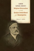 Jews and Judaism: History and Culture- Samson Raphael Hirsch's Religious Universalism and the German-Jewish Quest for Emancipation