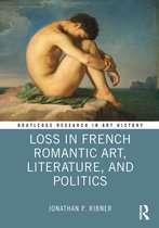 Routledge Research in Art History- Loss in French Romantic Art, Literature, and Politics