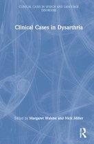 Clinical Cases in Speech and Language Disorders- Clinical Cases in Dysarthria