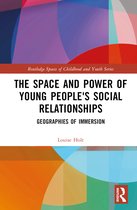Routledge Spaces of Childhood and Youth Series-The Space and Power of Young People's Social Relationships