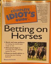The Complete Idiot's Guide to Betting on Horses