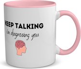 Akyol - keep talking i am diagnosing you koffiemok - theemok roze - Quotes - dokters - patiënten - mensen testen - collega's - werknemers - verjaardagscadeau - verjaardag - cadeau - afscheidscadeau - geschenk - leuke cadeau - kado - 350 ML inhoud