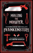 Making the Monster The Science Behind Mary Shelley's Frankenstein Bloomsbury Sigma