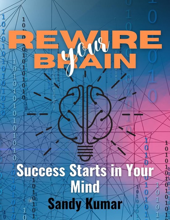 Rewire Your Brain Success Starts in Your Mind (ebook), Sandy Kumar