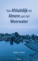 Van Afsluitdijk tot Almere aan het Weerwater