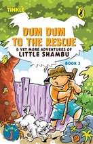 Dum Dum to the Rescue and Yet More Adventures of Little Shambu (Book 3)
