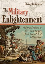 The Military Enlightenment War and Culture in the French Empire from Louis XIV to Napoleon