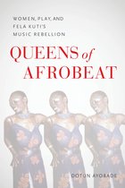 Queens of Afrobeat – Women, Play, and Fela Kuti`s Music Rebellion