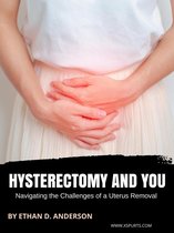 Hysterectomy and you: Navigating the Challenges of a Uterus Removal