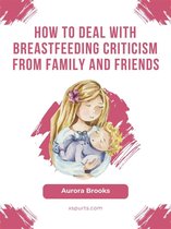 How to deal with breastfeeding criticism from family and friends