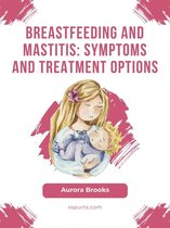Breastfeeding and mastitis: Symptoms and treatment options