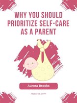 Why You Should Prioritize Self-Care as a Parent