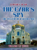 Classics To Go - The Czar's Spy: The Mystery of a Silent Love