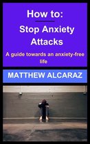 How to - How to: Stop Anxiety Attacks