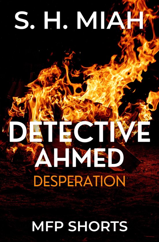 Detective Ahmed Mystery Novels - Desperation (ebook), S. H. Miah