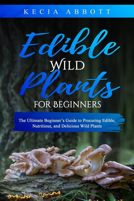 EDIBLE WILD PLANTS FOR BEGINNERS (ebook), Kecia Abbott 9781088223420