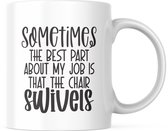 Kantoor Mok met tekst: Sometimes the best part about my job is that the chair swivels | Werk Quote | Grappige Quote | Funny Quote | Grappige Cadeaus | Grappige mok | Koffiemok | Koffiebeker | Theemok | Theebeker