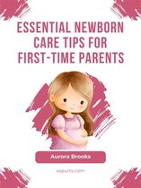 Essential Newborn Care Tips for First-Time Parents