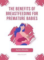 The Benefits of Breastfeeding for Premature Babies