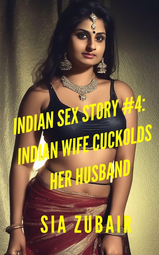 Indian Sex Story Indian Wife Cuckolds Her Husband Ebook Sia Zubair Bol Com