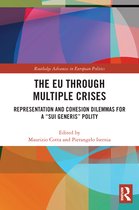 Routledge Advances in European Politics-The EU through Multiple Crises