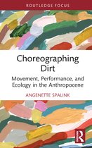Routledge Studies in Theatre, Ecology, and Performance- Choreographing Dirt