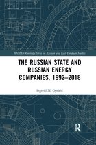 BASEES/Routledge Series on Russian and East European Studies-The Russian State and Russian Energy Companies, 1992–2018