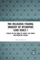 Variorum Collected Studies-The Religious Figural Imagery of Byzantine Lead Seals I