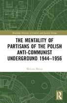 Routledge Histories of Central and Eastern Europe-The Mentality of Partisans of the Polish Anti-Communist Underground 1944–1956