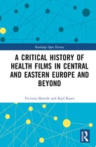 Routledge Open History-A Critical History of Health Films in Central and Eastern Europe and Beyond