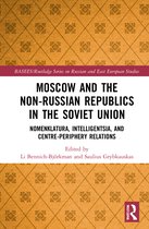 BASEES/Routledge Series on Russian and East European Studies- Moscow and the Non-Russian Republics in the Soviet Union
