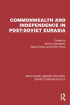 Routledge Library Editions: Soviet Foreign Policy- Commonwealth and Independence in Post-Soviet Eurasia