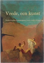 Vrede, een kunst : Nederlandse kunstenaars over vrede en oorlog.