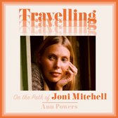 Travelling: On the Path of Joni Mitchell – the new biography from celebrated music critic Ann Powers