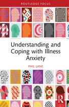 Routledge Focus on Mental Health- Understanding and Coping with Illness Anxiety