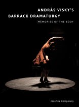 Andras Visky's Barrack Dramaturgy - Memories of the Body