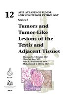 AFIP Atlas of Tumor and Non-Tumor Pathology, Series 5- Tumors and Tumor-Like Lesions of the Testis and Adjacent Tissues